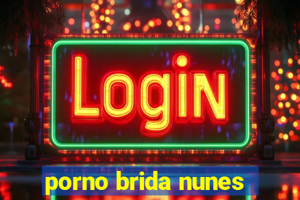 porno brida nunes